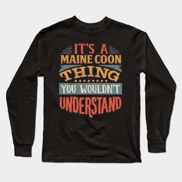 It's A Maine Coon Thing You Wouldn't Understand - Gift For Maine Coon Lover Long Sleeve T-Shirt by giftideas